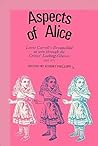 Aspects of Alice: Lewis Carroll's dreamchild as seen through the critics' looking-glasses