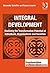 By Alexander Schieffer Integral Development: Realising the Transformative Potential of Individuals, Organisations and Socie (New edition) [Hardcover]