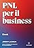 PNL per il business: Come ottenere più risultati, più velocemente (Italian Edition)