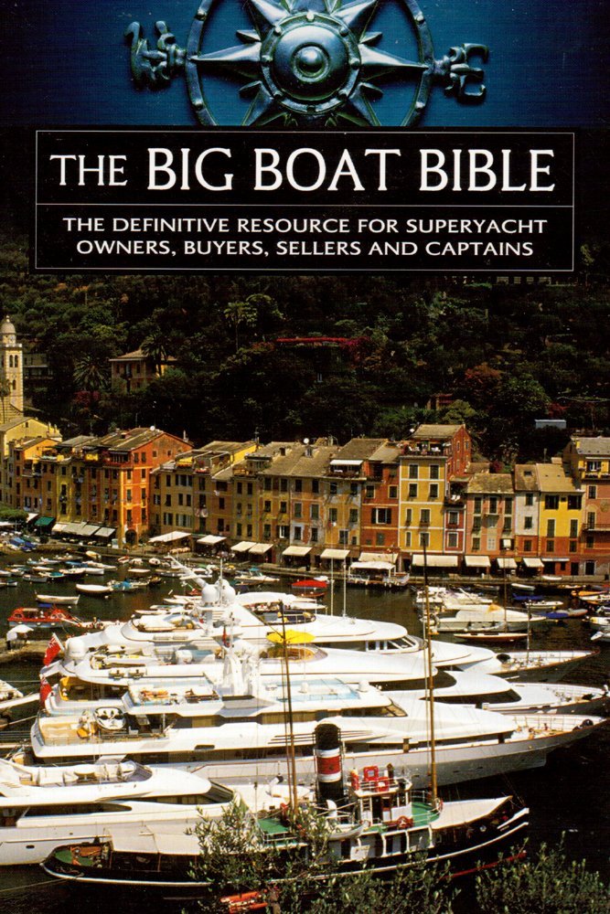 The Big Boat Bible - The Definitive Resource For Superyacht Owners, Buyers, Sellers and Captains (Unknown Binding)