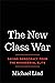 The New Class War: Saving Democracy from The Managerial Elite