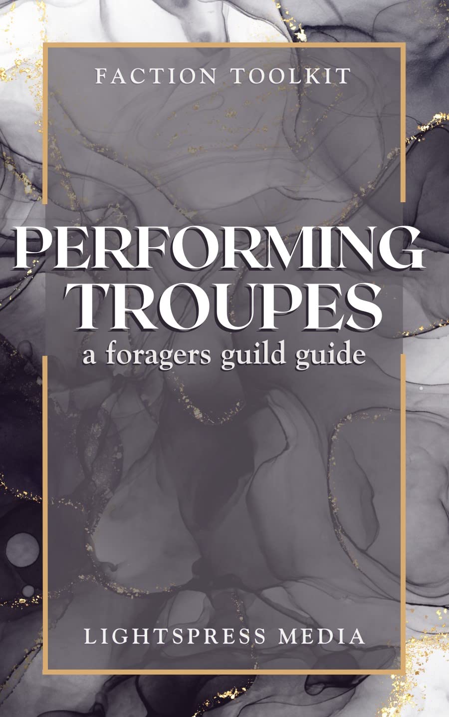 Performing Troupes: A system-neutral fantasy faction sourcebook (Foragers Guild Guides)