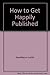 How to Get Happily Published by Appelbaum Judith Evans Nancy (1982-04-01) Paperback