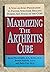 Maximizing the Arthritis Cure by Jason Theodosakis