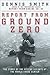 Report from Ground Zero: The Story of the Rescue Efforts at the World Trade Cent