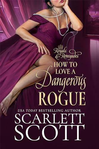 How to Love a Dangerous Rogue (Royals and Renegades #1)