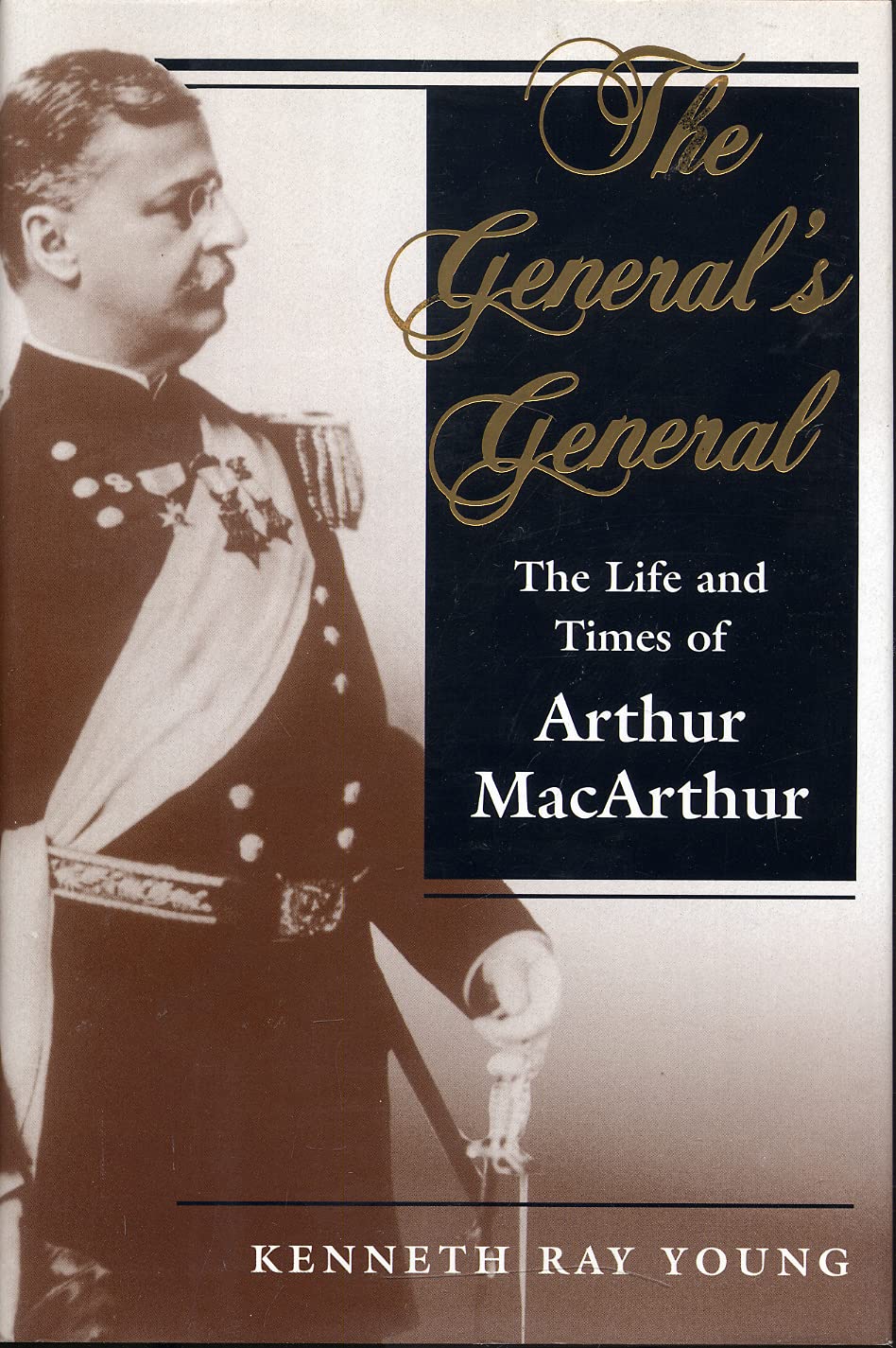 The General's General: The Life And Times Of Arthur Macarthur (History and Warfare)