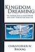 Kingdom Dreaming: Unleashing Your God Given Purpose and Passion Paperback May 1, 2009