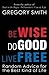 Be Wise, Do Good, Live Free: Random Advice for the Best Kind of Life (Volume 1) by Greg Smith (2012-03-31)