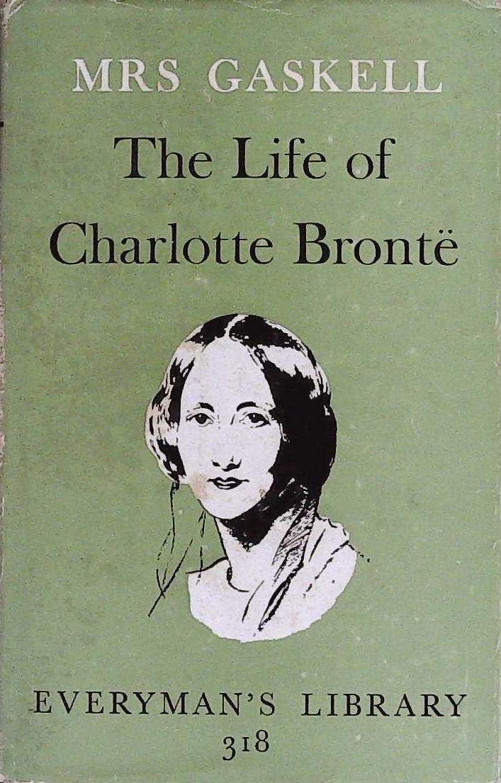 EVERYMAN'S LIBRARY NO. 318: THE LIFE OF CHARLOTTE BRONTE.