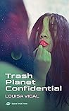 Trash Planet Confidential by Louisa Vidal