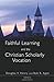 Faithful Learning and the Christian Scholarly Vocation [Paperback] [2003] (Author) Mr. Bob R. Agee, Mr. Douglas V. Henry