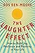 The Laughter Effect: How to Build Joy, Resilience, and Positivity in Your Life