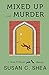 Mixed Up With Murder by Susan C. Shea (2016-02-02)