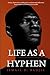 Life As A Hyphen: Essays, short stories, think pieces and personal reflections from a man stuck between two worlds