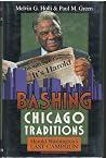 Bashing Chicago Traditions: Harold Washington's Last Campaign, Chicago, 1987 Bashing Chicago Traditions: Harold Washington's Last Campaign, Chicago, 1987