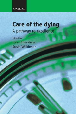 Care of the Dying: A pathway to excellence by Ellershaw, John, Wilkinson, Susie, Saunders, Dame Cicely (2003) Paperback