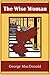 The Wise Woman by George MacDonald by George MacDonald