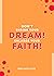 Don't Shrink Your Dream! Enlarge Your Faith!