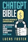 ChatGPT Bible: The Untold Potential of Conversational AI. Secrets Revealed for Unlocking Hidden Opportunities to Make Money Online
