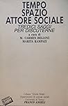 Tempo, spazio, attore sociale: Tredici saggi per discuterne (Collana "Gioele Solari") (Italian Edition)