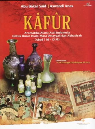 Kafur - Aromatika Alami Asal Indonesia untuk Dunia Islam Masa Umayyah dan Abbasiyah (Abad 7 M - 13 M)