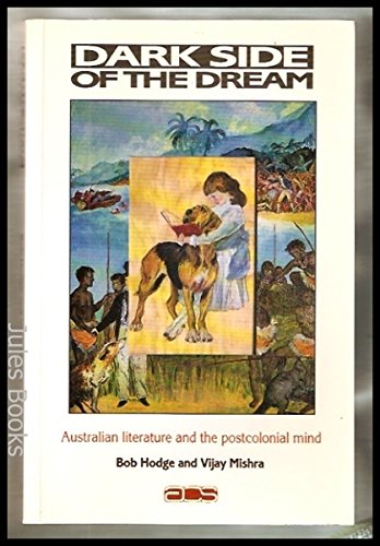 Dark Side of the Dream: Australian Literature and the Postcolonial Mind (Australian Cultural Studies)