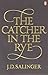 The Catcher in the Rye by J.D. Salinger