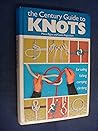 The Century Guide to Knots: For Sailing, Fishing, Camping, Climbing The Century Guide to Knots: For Sailing, Fishing, Camping, Climbing