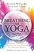 Breathing For Yoga: Applying The Science Behind Ancient Wisdom In A Modern World