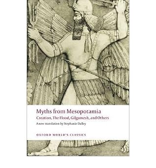 Myths from Mesopotamia: Creation, the Flood, Gilgamesh, and Others