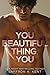 You Beautiful Thing, You (B...