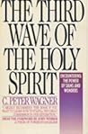 The Third Wave of the Holy Spirit: Encountering the Power of Signs and Wonders Today
