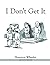 [(I Don't Get it)] [ By (author) Shannon Wheeler ] [May, 2014]