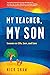 My Teacher, My Son: Lessons...