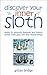 Discover Your Inner Sloth: Mix in Its Leisurely Dynamic to Banish Stress by Gillian Bridge (2006-12-15)