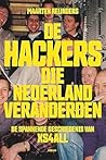 De hackers die Nederland veranderden by Maarten Reijnders