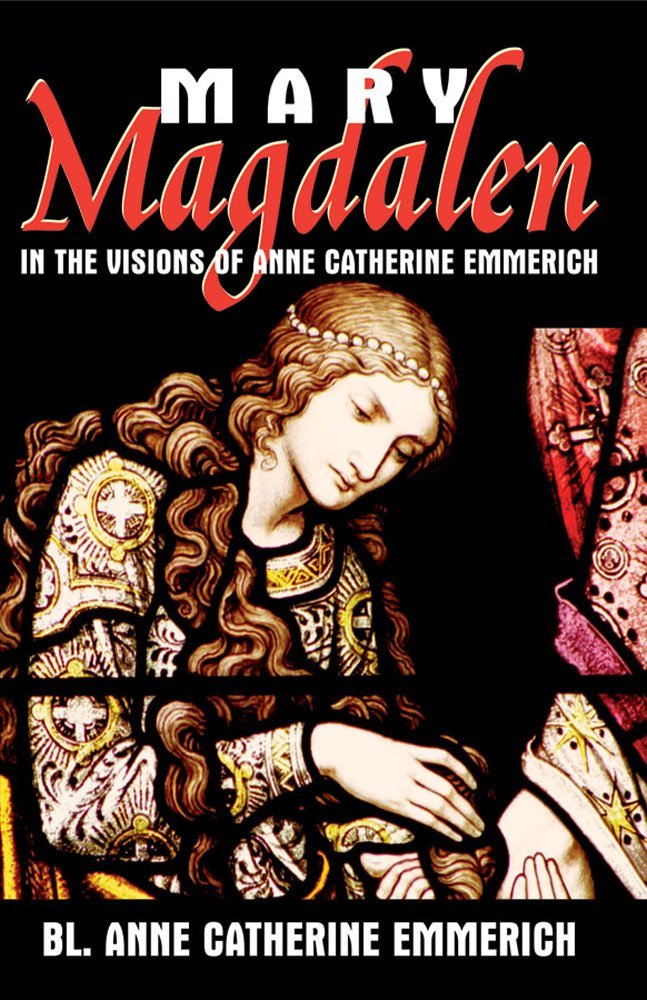 Mary Magdalen: In the Visions of Anne Catherine Emmerich by Anne Catherine Emmerich (31-Aug-2005) Paperback