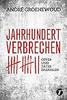 Jahrhundertverbrechen - Opfer und Täter erzählen by André Groenewoud
