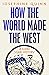 How the World Made the West