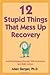 12 Stupid Things That Mess Up Recovery: Avoiding Relapse through Self-Awareness and Right Action by Allen Berger Ph.D. 1 edition