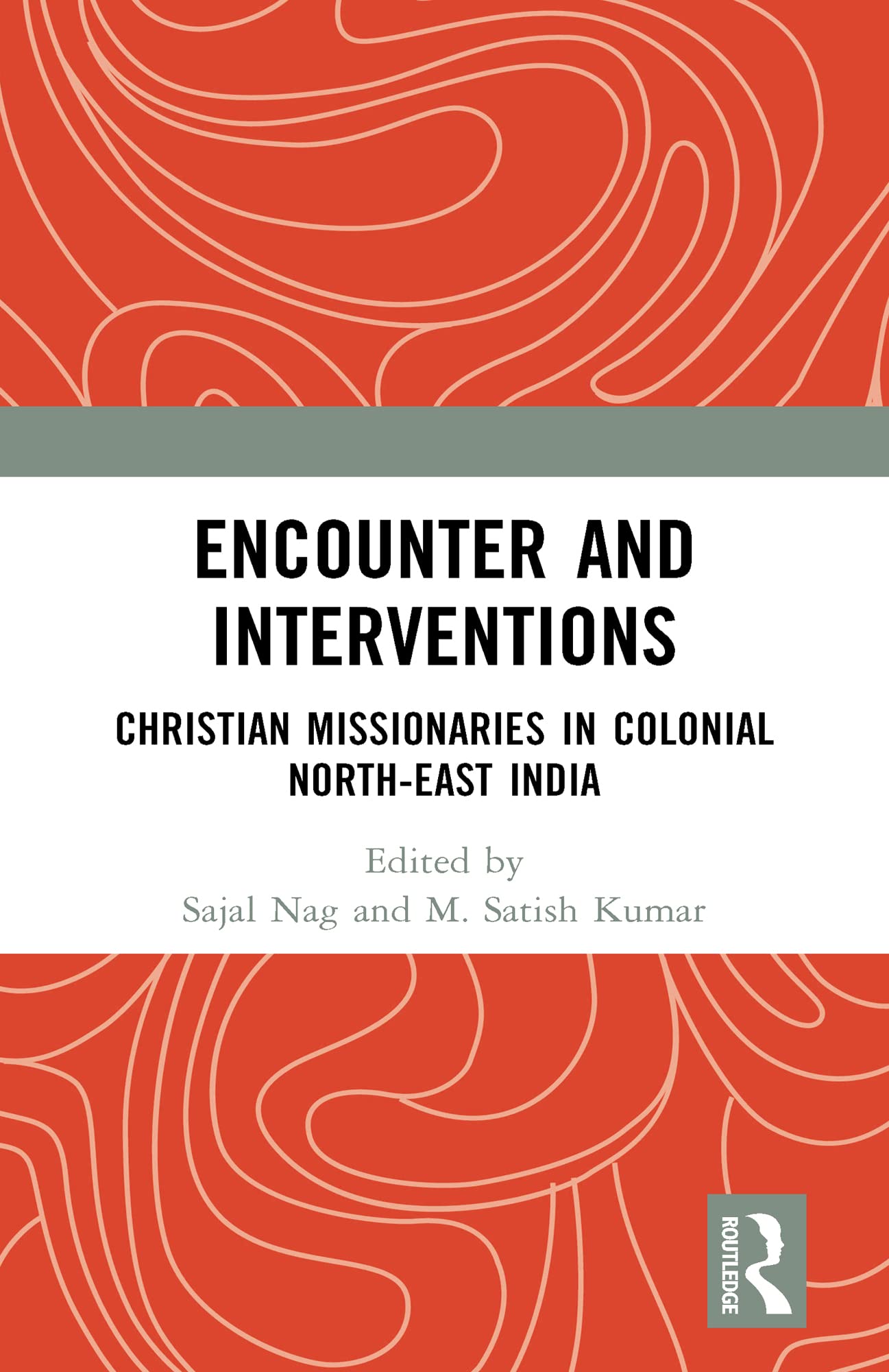 Encounter and Interventions: Christian Missionaries in Colonial North-East India (Kindle Edition)