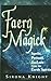 Faery Magick: Spells, Potions and Lore from the Earth Spirits by Knight, Sirona (2008) Paperback