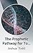 The Prophetic Pathway for Today - 1 - by Joshua Todd