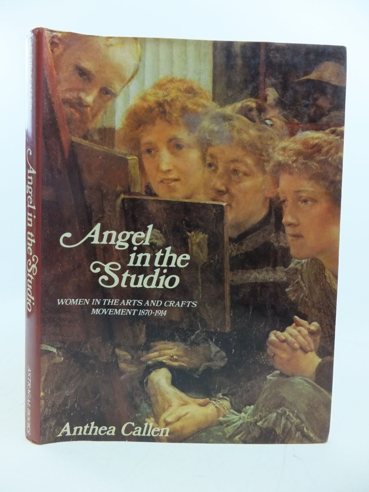 Angel in the studio: Women in the arts and crafts movement 1870-1914 (Hardcover)