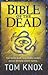 [(The Bible of the Dead)] [By (author) Tom Knox] published on by Unknown Author