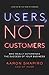 Users, Not Customers: Who Really Determines the Success of Your Business by Shapiro, Aaron(July 30, 2013) Paperback