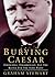 Burying Caesar: Churchill, Chamberlain and the Battle for the Tory Party by Dr Graham Stewart (1998-07-08)