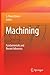 Machining: Fundamentals and Recent Advances (2010-09-02)