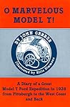 O Marvelous Model T!: A Diary of a Great Model t Ford Expedition in 1928 from Pittsburgh to the West Coast and Back